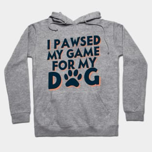 I Pawsed My Game For My Dog Hoodie